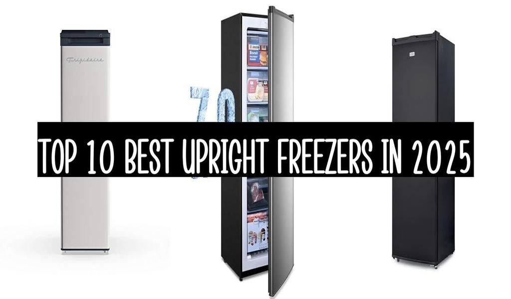 Top 10 Best Upright Freezers In 2025