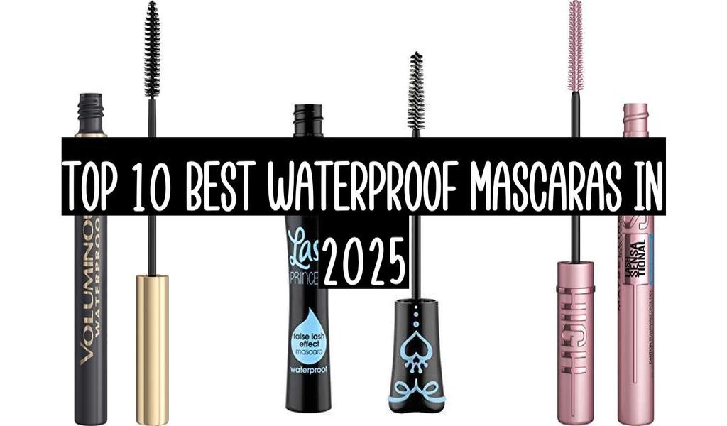 Top 10 Best Waterproof Mascaras In 2025