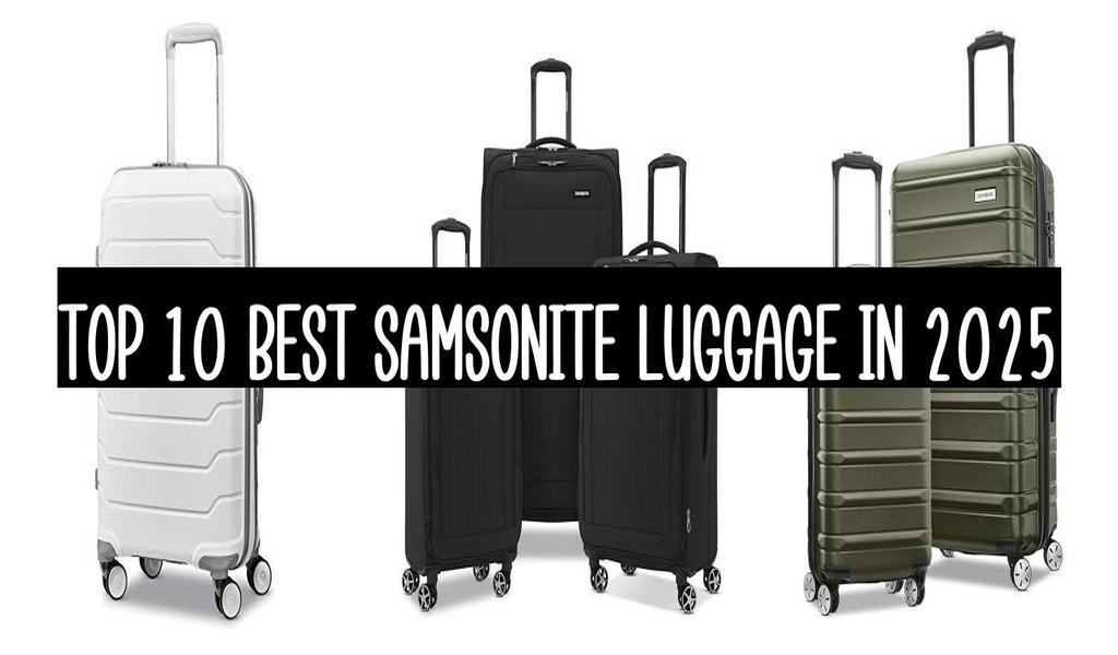 Top 10 Best Samsonite Luggage In 2025