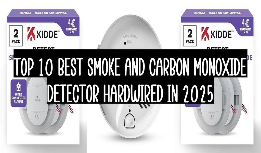 Top 10 Best Smoke And Carbon Monoxide Detector Hardwired In 2025